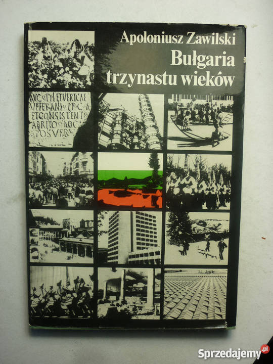 BULGARIA TRZYNASTU WIEKÓW APOLONIUSZ ZAWILSKI Rok wydania 1979
