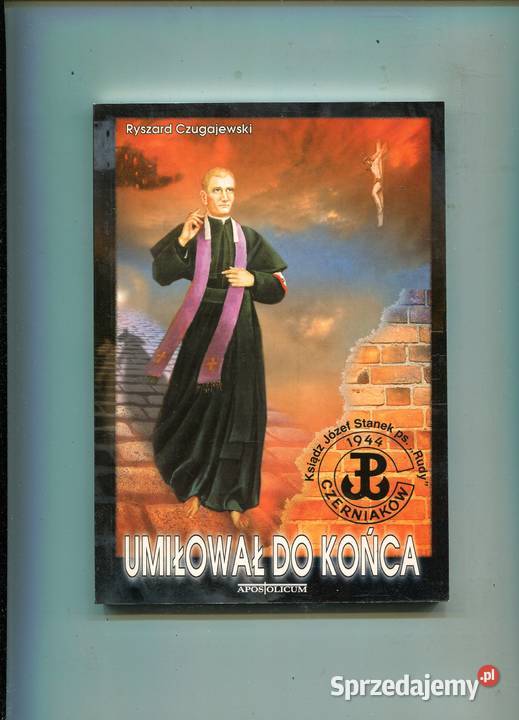 Umiłował do końca Ksiądz Józef Stanek Rudy Szczecin