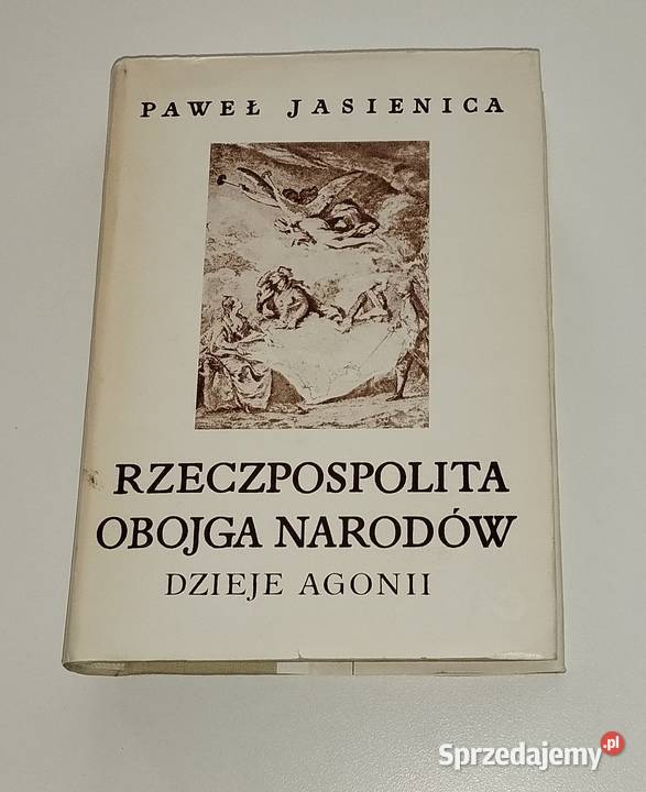 Rzeczpospolita obojga narodów Dzieje agonii Warszawa