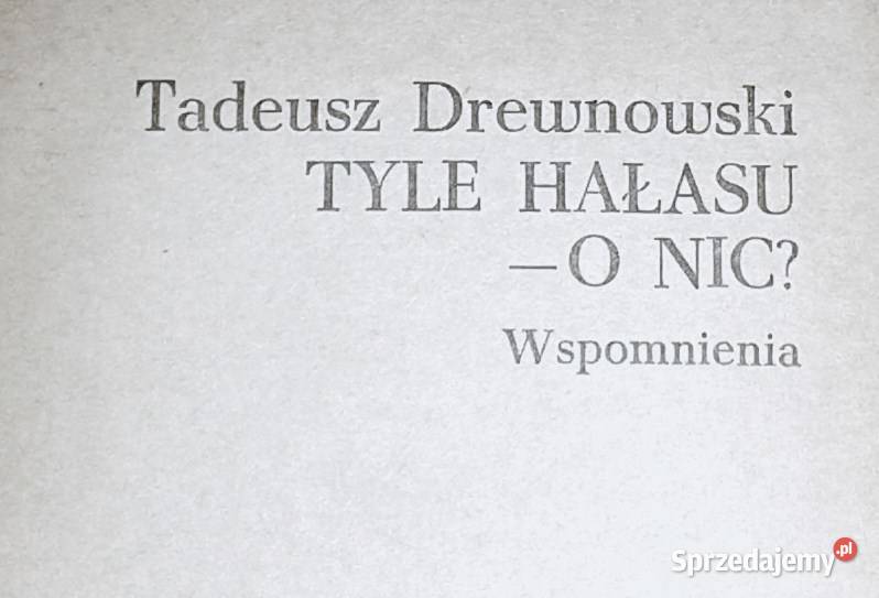 Tyle hałasu o nic Wspomnienia Tadeusz Drewnowski twarda Chełm