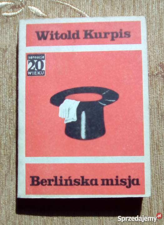 BERLIŃSKA MISJA Witold KURPIS SENSACJE XX WIEKU thrillery, sensacyjne lubelskie Parczew