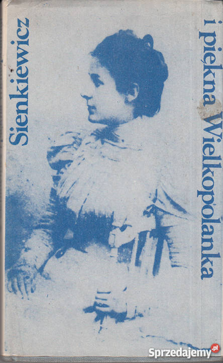 03061 SIENKIEWICZ I PIĘKNA WIELKOPOLANKA WSTĘP biografie, wspomnienia Czyrna sprzedam