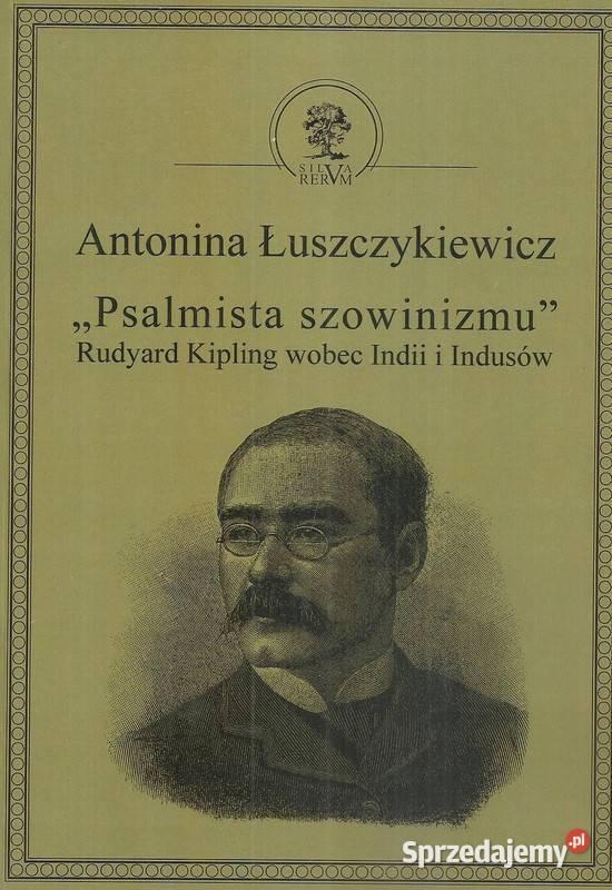 Psalmista szowinizmu Rudyard Kipling wobec Indii politologia, stos. międzynarodowe Łódź