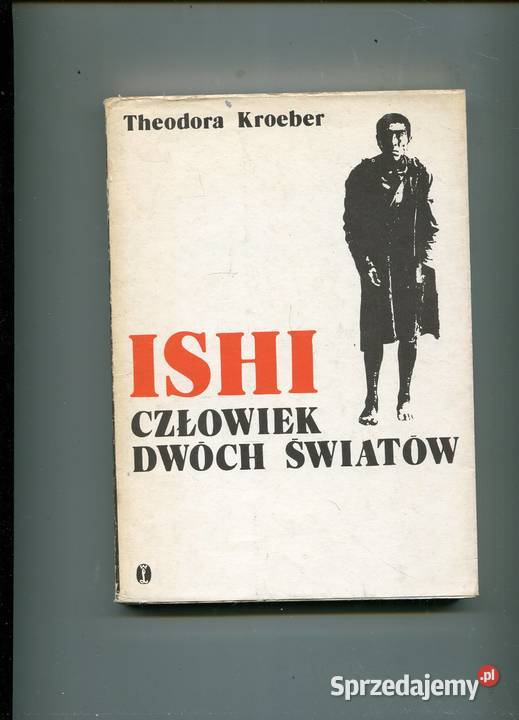 ISHI człowiek dwóch światów Kroeber zachodniopomorskie Szczecin