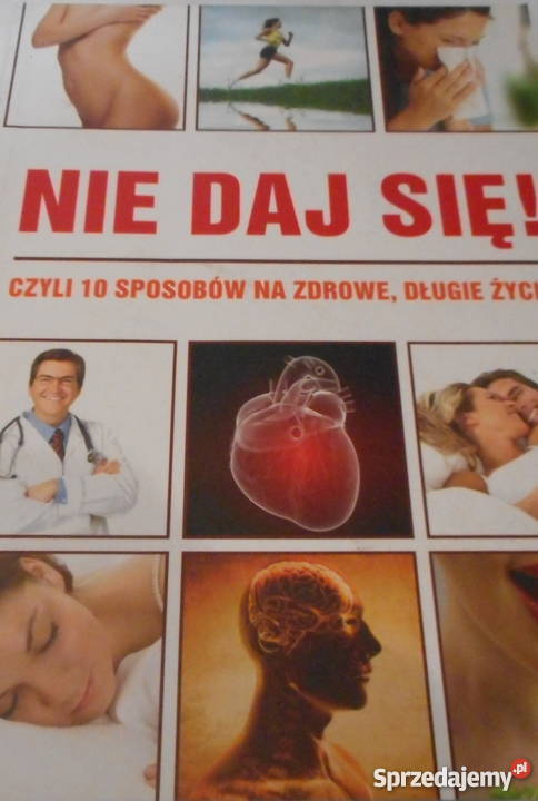 NIE DAJ SIĘ 10 sposobów na zdrowe dlugie życie Poradniki, albumy i reportaże zachodniopomorskie