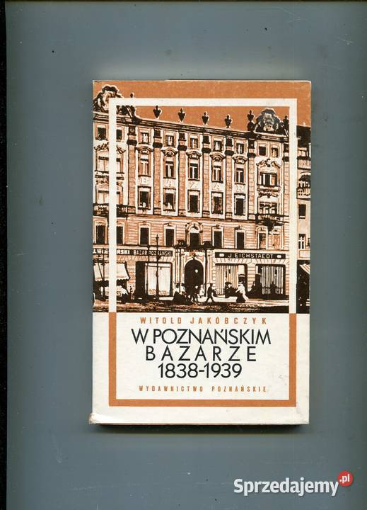 W poznańskim Bazarze 18381939 Witold Jakubczyk Pozostałe Szczecin sprzedam