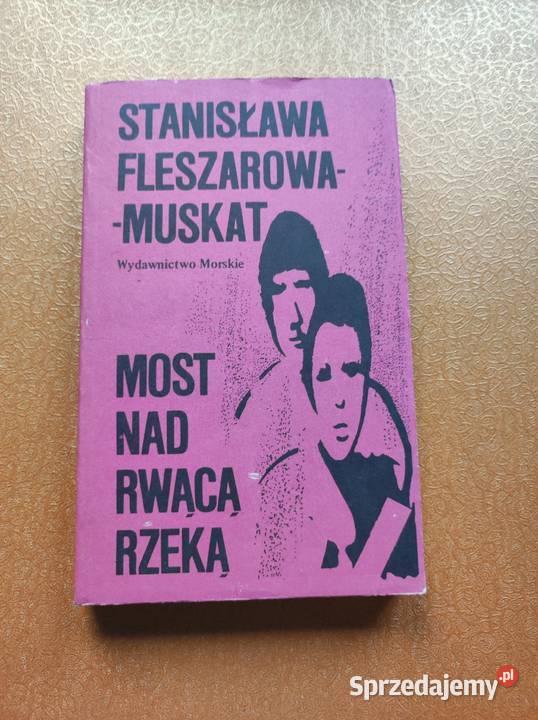 Most rwącą rzeką Stanisława Fleszarowa Muskat ISBN 8306020367 Kielce