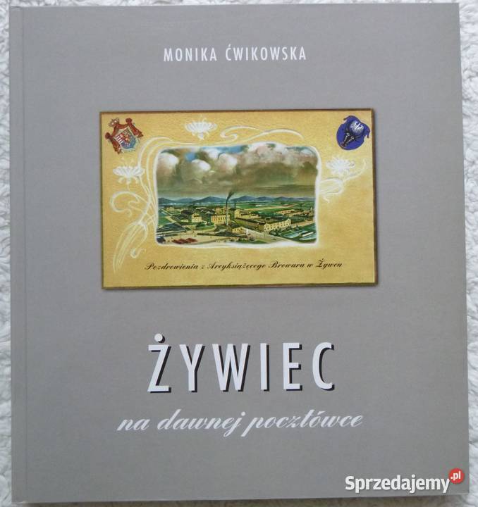 Żywiec na dawnej pocztówce Monika Ćwikowska Warszawa
