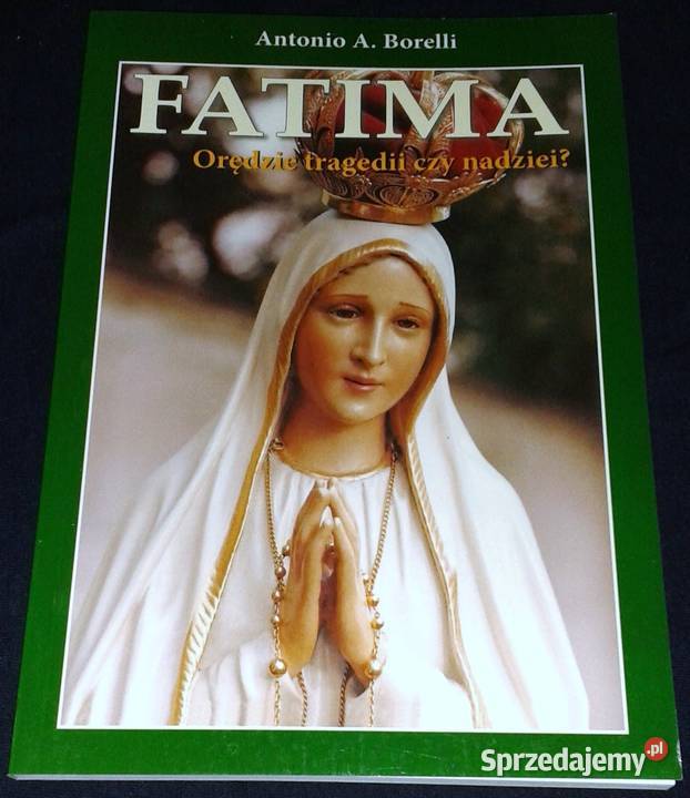 Fatima Orędzie tragedii czy nadziei Antonio Pozostałe Chełm