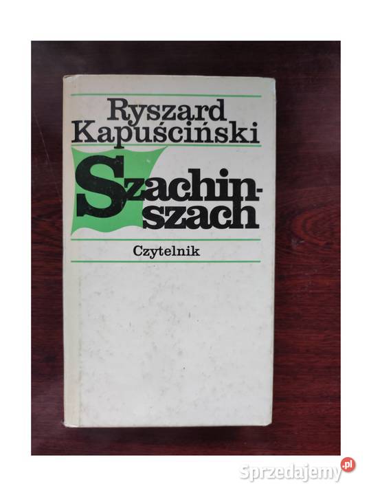 Szachinszach Ryszard Kapuściński Rok wydania 0 Kielce
