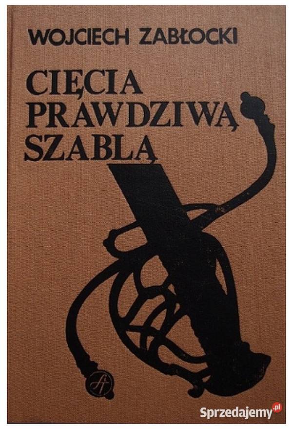 Cięcia prawdziwą szabląc Wojciech Zabłocki