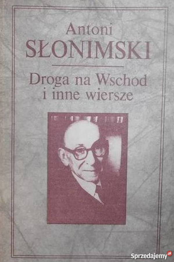 DROGA NA WSCHÓD I INNE WIERSZE SŁONIMSKI ANTONI Rok wydania 1985 Rzeszów