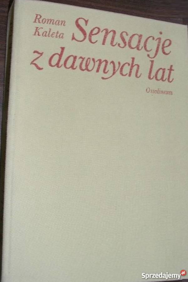 SENSACJE Z DAWNYCH LAT KALETA ROMAN Opole