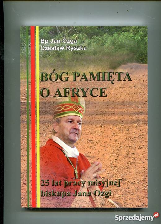 Bóg pamięta o Afryce 25 lat pracy misyjnej