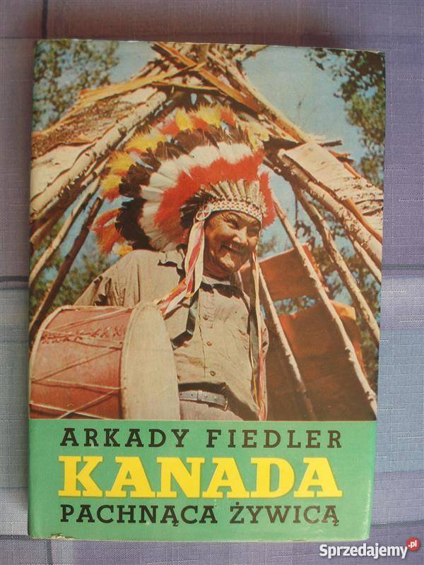 Kanada pachnąca żywicą Arkady Fiedler IMG reportaż, literatura faktu zachodniopomorskie Szczecin