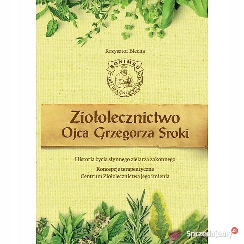 Ziołolecznictwo Ojca Grzegorza Sroki Błecha Książki naukowe i popularnonaukowe dolnośląskie Świdnica
