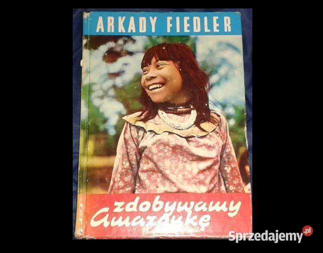 Zdobywamy Amazonkę Arkady Fiedler Rok wydania 1977 Pozostałe Chełm