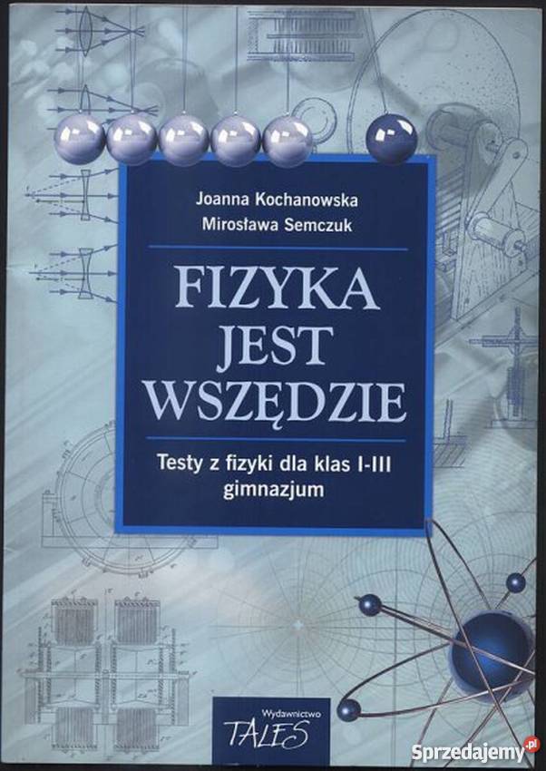 FIZYKA JEST WSZĘDZIE TESTY KLAS IIII GIMNAZJUM kujawsko-pomorskie Grudziądz