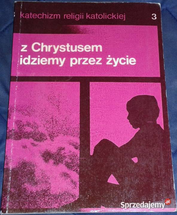 Z Chrystusem idziemy życie 3 Katechizm P Chełm