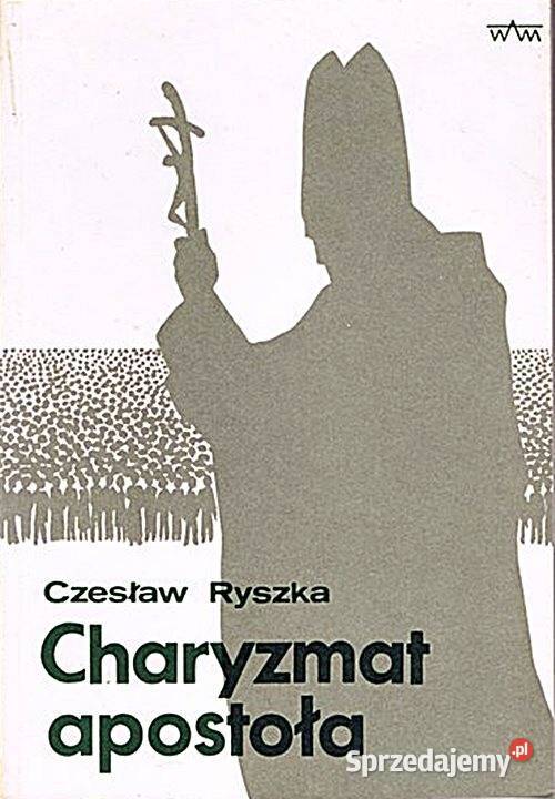 CHARYZMAT APOSTOŁA Jana Pawła II Czesław Ryszka śląskie Chorzów