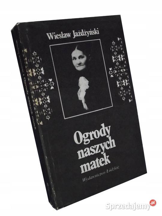 Ogrody naszych matek Wiesław Jażdżyński kujawsko-pomorskie Osięciny