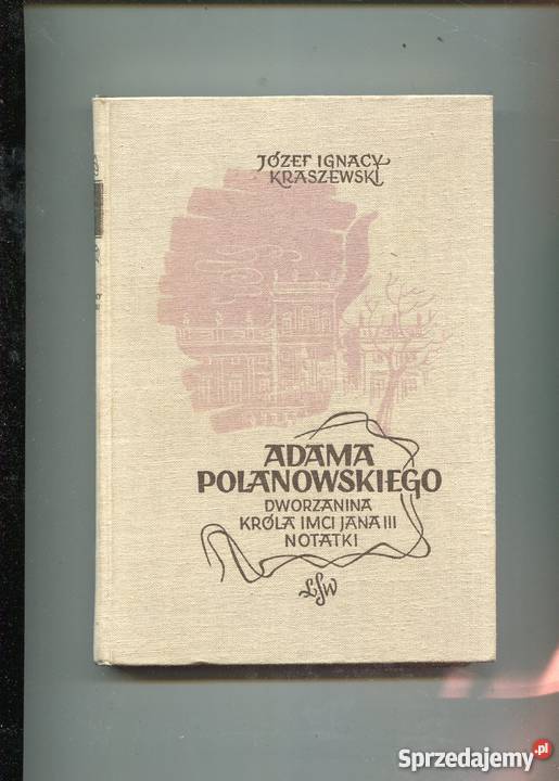Adama Polanowskiego dworzanina króla Kraszewski Szczecin