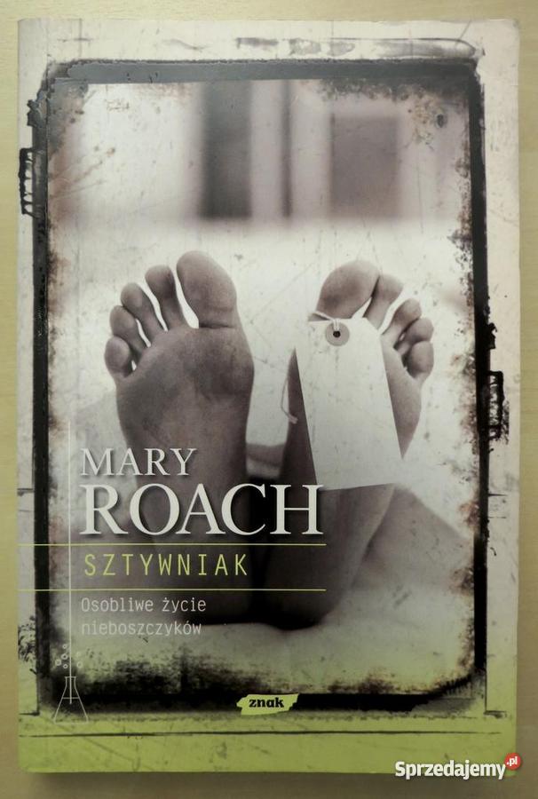 Mary Roach Sztywniak Osobliwe życie nieboszczykó Wrocław
