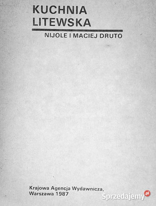 Kuchnia Litewska Nijole Druto Maciej Druto Rok wydania 1987 lubelskie