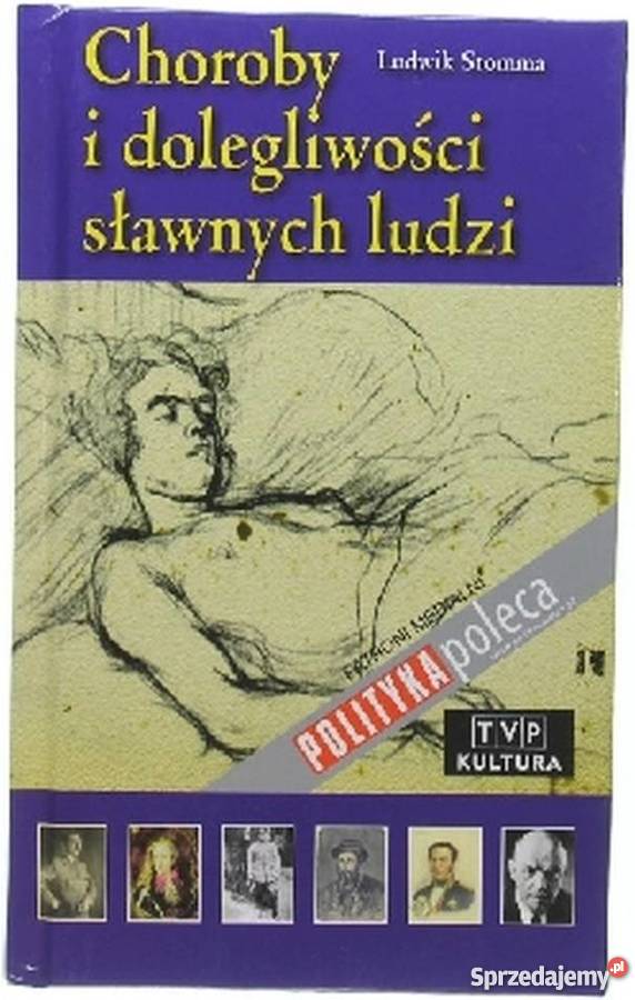 CHOROBY I DOLEGLIWOŚCI SŁAWNYCH LUDZI STOMMA Słupsk