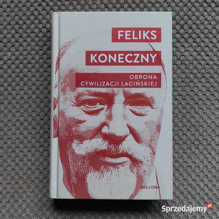 Feliks Koneczny Obrona cywilizacji łacińskiej Rok wydania 2024
