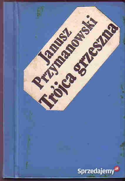 4438 TRÓJCA GRZESZNA JANUSZ PRZYMANOWSKI literatura piękna - proza polska Proza i poezja Czyrna