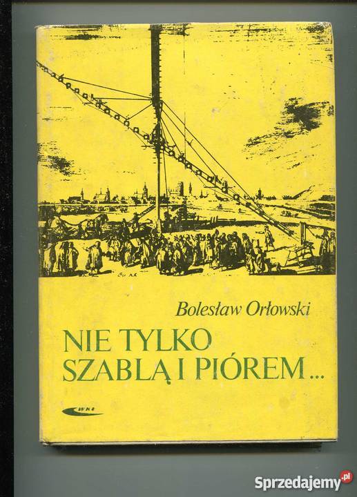 Nie szablą i piórem zachodniopomorskie Szczecin sprzedam