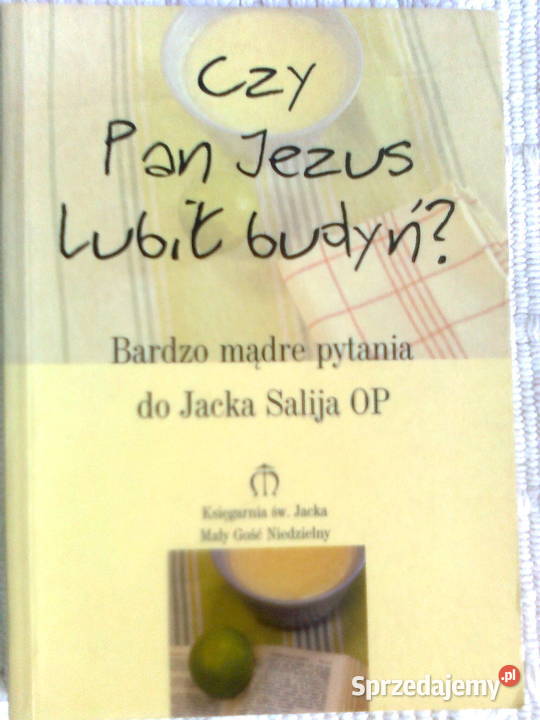 Czy Pan Jezus lubił budyń Pytania do O Jacka Warszawa