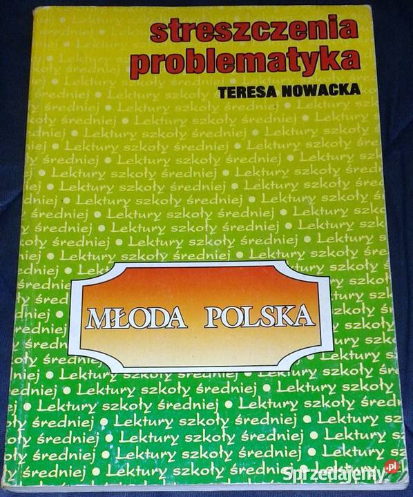 Młoda Polska Streszczenia problematyka Teresa miękka Chełm sprzedam