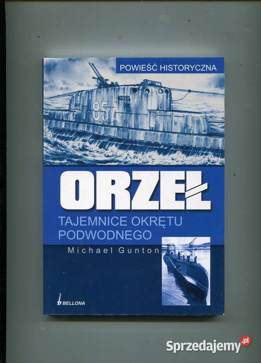 Orzeł Tajemnice okrętu podwodnego Michael Gunton Rok wydania 2008 Szczecin
