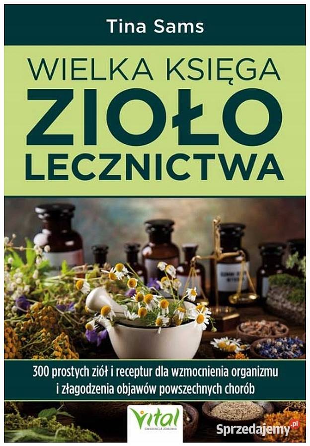 Wielka Księga Ziołolecznictwa Sams Tina Książki naukowe i popularnonaukowe Świdnica