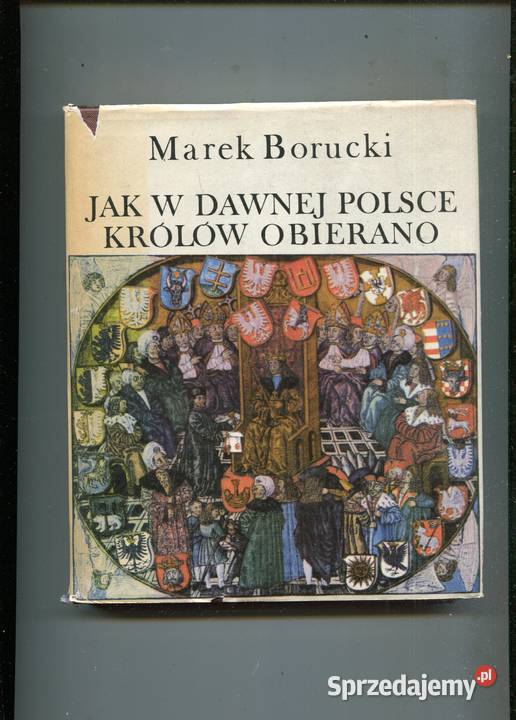 w dawnej Polsce królów obierano Marek Borucki zachodniopomorskie Szczecin