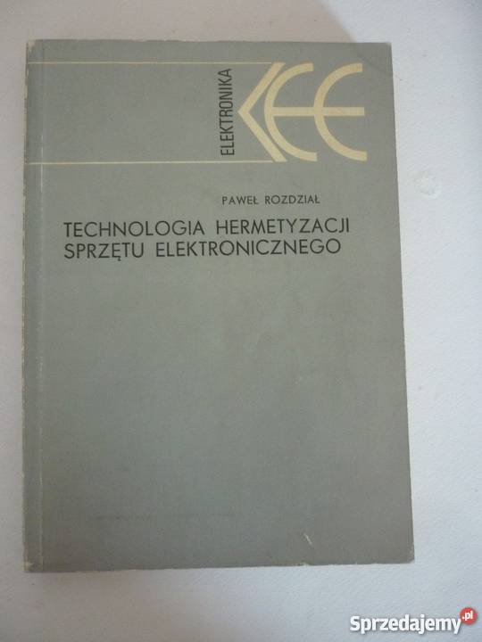 TECHNOLOGIA HERMETYZACJI SPRZĘTU ELEKTRONICZNEGO Książki naukowe i popularnonaukowe mazowieckie