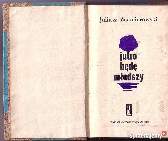 9585 JUTRO BĘDĘ MŁODSZY JULIUSZ ZNAMIEROWSKI literatura piękna - proza polska małopolskie Czyrna