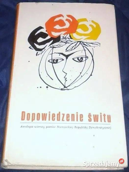 Dopowiedzenie świtu Antologia wierszy poetów NRD Rok wydania 1974 Kultura i Rozrywka lubelskie Chełm