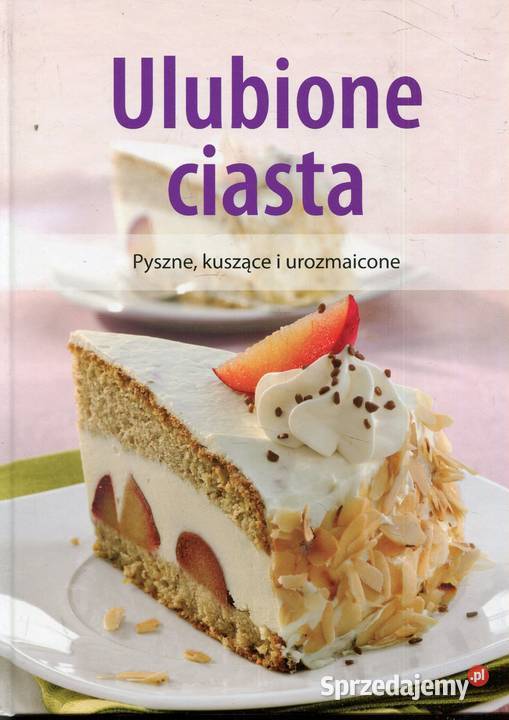 Ulubione ciasta pyszne kuszące i Pyszne Szczecin