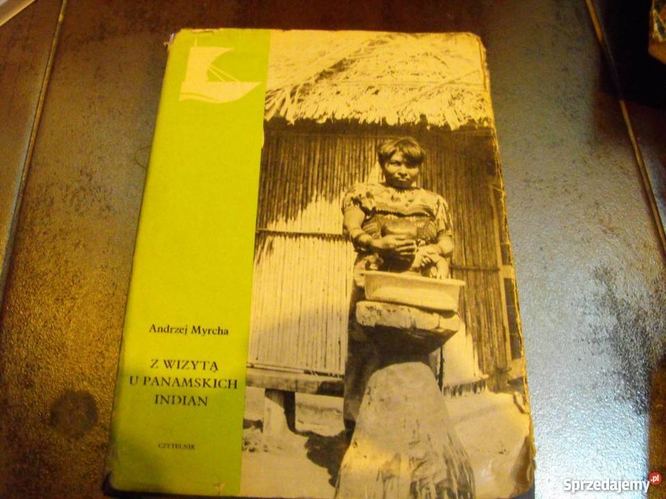 Z WIZYTĄ U PANAMSKICH INDIAN ANDRZEJ MYRCHA FA reportaż, literatura faktu Goleniów