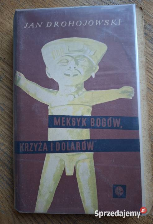 Meksyk Bogów krzyża i dolarówJan Drohojowski relacja z podróży Kraków