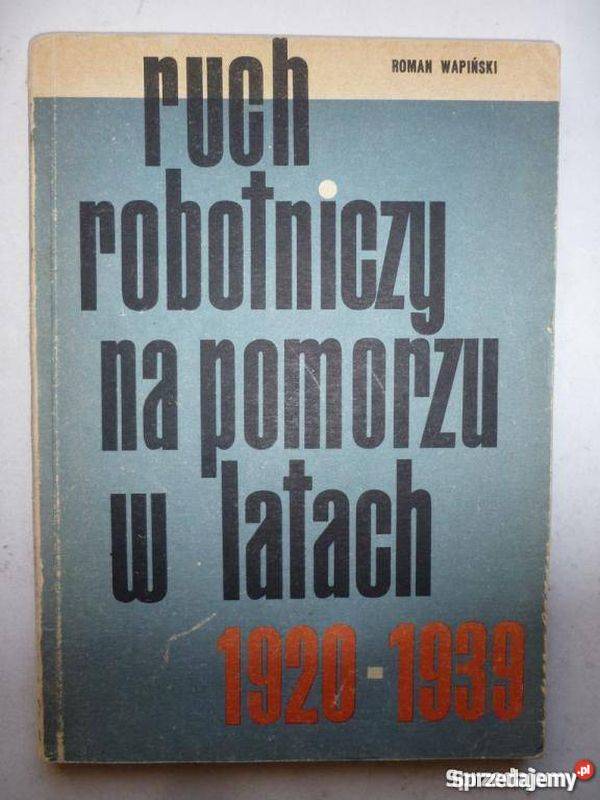 Ruch robotniczy na Pomorzu w latach 19201939 zachodniopomorskie Koszalin