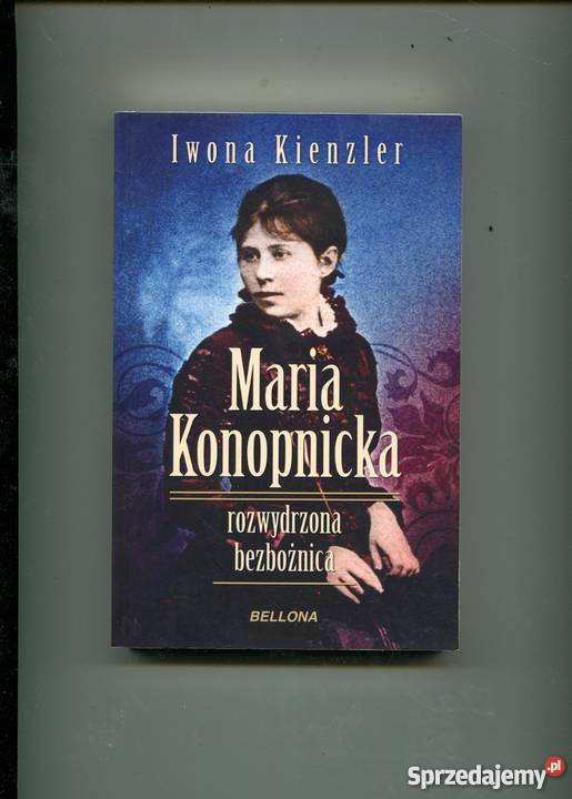 Maria Konopnicka rozwydrzona bezbożnica Kienzler Rok wydania 2014 zachodniopomorskie Szczecin