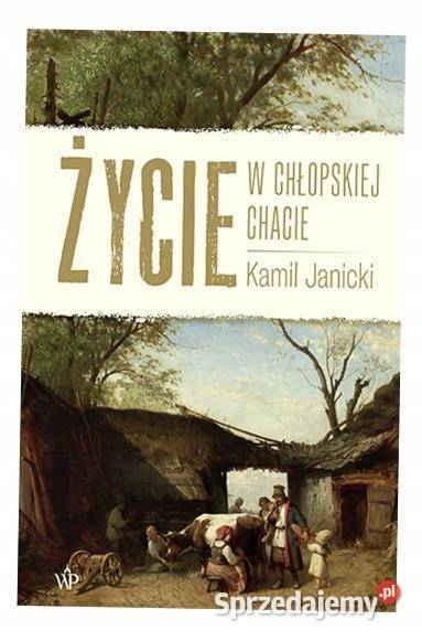 Życie w chłopskiej chacie Kamil Janicki Osięciny
