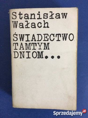 ŚWIADECTWO TAMTYM DNIOM Wałach FA Proza i poezja Goleniów