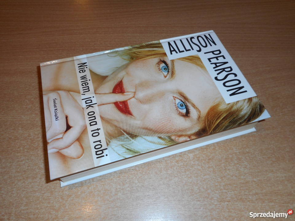 NIE WIEM ONA TO ROBI Allison Pearson FA literatura piękna - proza zagraniczna zachodniopomorskie Goleniów sprzedam