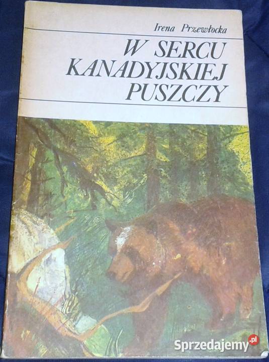 W sercu kanadyjskiej puszczy Irena Przewłocka Książki i Podręczniki Chełm