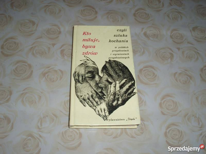 KTO MIŁUJE BYWA ZDRÓW CZYLI SZTUKA KOCHANIA fa sprzedam
